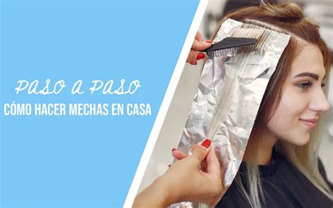 C Mo Hacer Mechas En Casa Sin Gorro El M Todo Perfecto Para Un Cambio