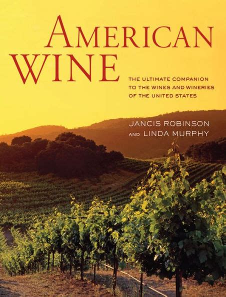 American Wine The Ultimate Companion To The Wines And Wineries Of The