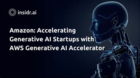 Amazon Accelerating Ai Startups With Aws Generative Ai Accelerator