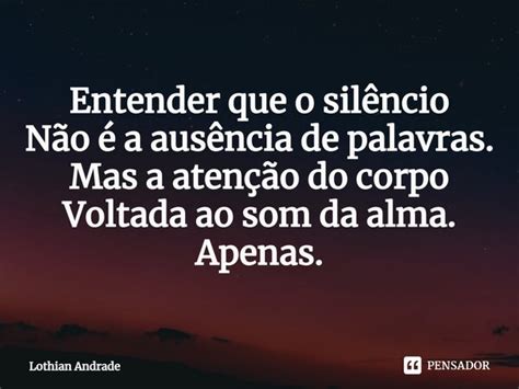 ⁠entender Que O Silêncio Não é A Lothian Andrade Pensador