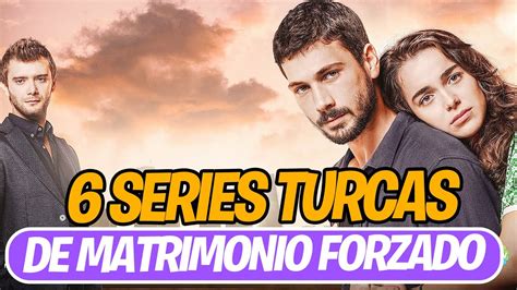 6 Series Turcas Que Retratan MATRIMONIO FORZADO YouTube