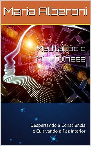 Medita O E Mindfulness Despertando A Consci Ncia E Cultivando A Paz