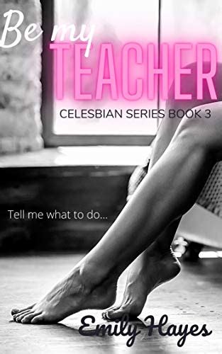 Be My Teacher A Lesbian Romance Celesbian Series Book Kindle Edition By Hayes Emily