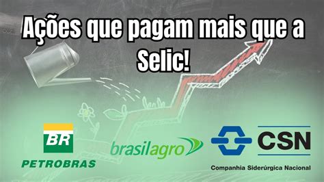 10 Ações Que Pagam Mais Que A Selic Youtube