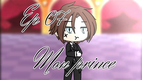 Mon Prince Ep Serie Gacha Life Fr Gay YouTube