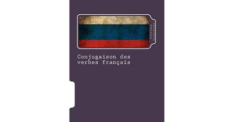Conjugaison Des Verbes Fran Ais Avec Traduction Russe By Svetlana