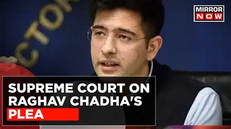 SC On Raghav Chadha S Plea Apologise For Alleged Misconduct AAP MP