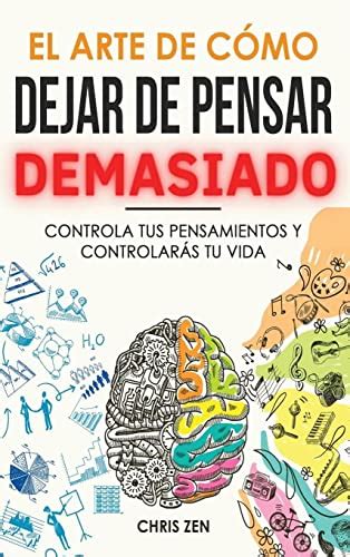 El Arte de Como Dejar de Pensar Demasiado Guía de Ejercicios y