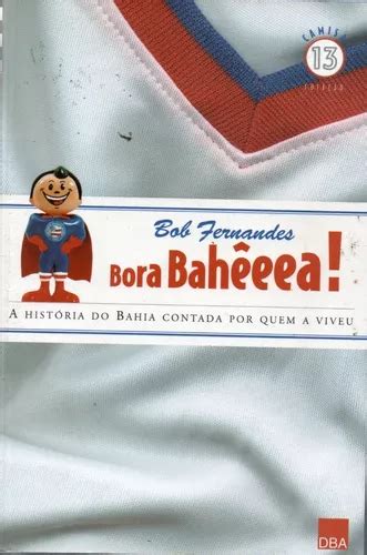 Bora Bahêeea A História Do Bahia Contada Por Quem A Viveu