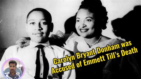 Carolyn Bryant Donham Was Accused Of Emmett Tills Death Youtube