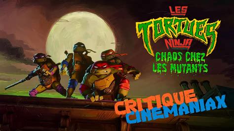 Mon Avis Pour Les Tortues Ninja Chaos Chez Les Mutants Au Cin Ma