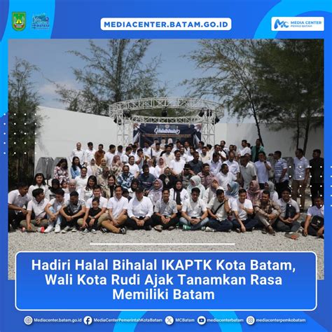 Hadiri Halal Bihalal Ikaptk Kota Batam Wali Kota Rudi Ajak Tanamkan