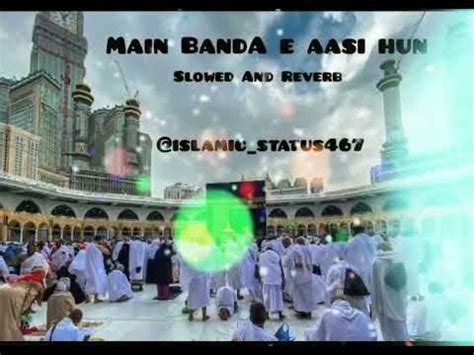 New Main Banda E Aasi Hun Full Naat Slowed And Reverb Viral