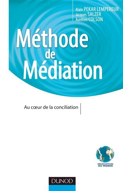 Méthode de Médiation Au coeur de la conciliation broché Alain