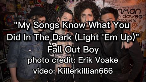 My Songs Know What You Did In The Dark Light Em Up Lyrics Fall Out