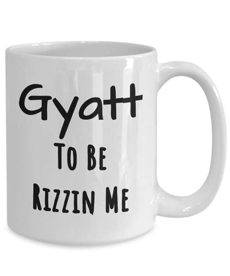 Gyatt To Be Rizzin Me Coffee Mug Funny T Idea For Gyat Rizzin Meme