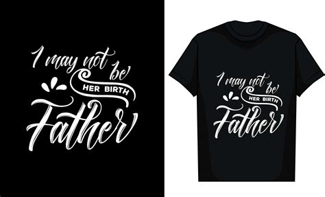 I May Not Be Her Birth Father Graphic by T-Shirt Artist · Creative Fabrica