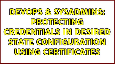 Devops Sysadmins Protecting Credentials In Desired State