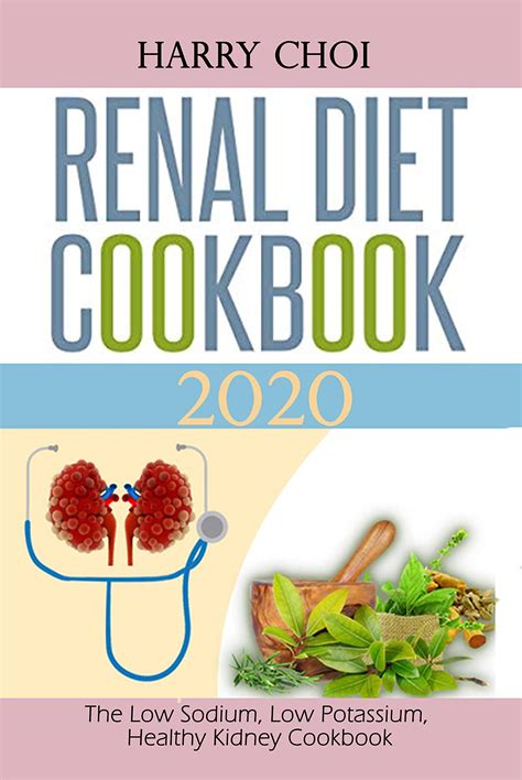 Renal Diet Cookbook 2020 The Low Sodium Low Potassium Healthy Kidney