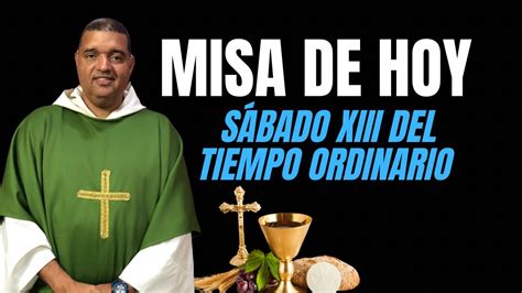 Misa De Hoy Sábado Xiii Del Tiempo Ordinario Padre Rafael S Muñoz