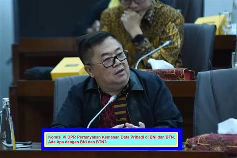 Ada Apa Dengan BNI Dan BTN Komisi VI DPR RI Ingatkan Pentingnya