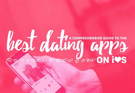 A Comprehensive Guide To The Best Dating Apps On Ios