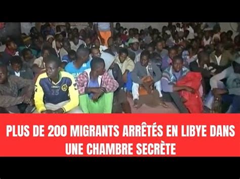 200 MIGRANTS ARRÊTÉS EN LIBYE YouTube