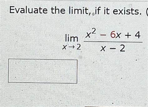 Solved Evaluate The Limit ﻿if It Exists Limx→2x2 6x 4x 2