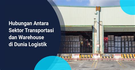 Hubungan Antara Sektor Transportasi Dan Warehouse Di Dunia Logistik Kargo