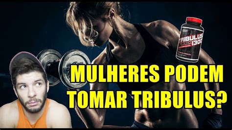 MULHERES PODEM TOMAR TRIBULUS TERRESTRIS YouTube