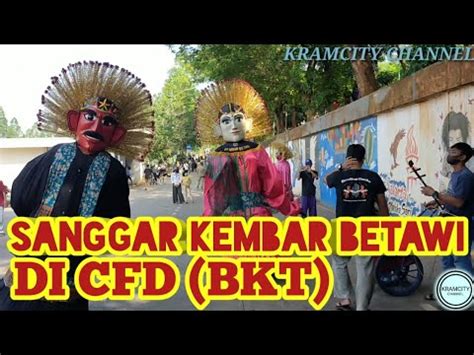 Ondel Ondel Sanggar Kembar Betawi Di CFD BKT YouTube