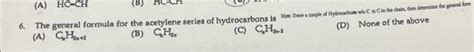 Solved 6 The General Formula For The Acetylene Series Of