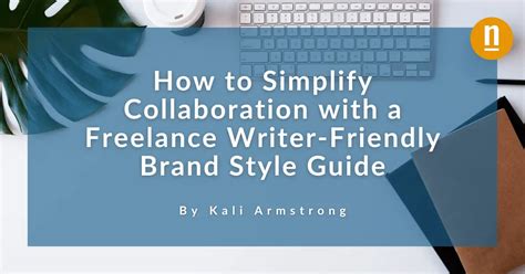 How To Simplify Collaboration With A Freelance Writer Friendly Brand