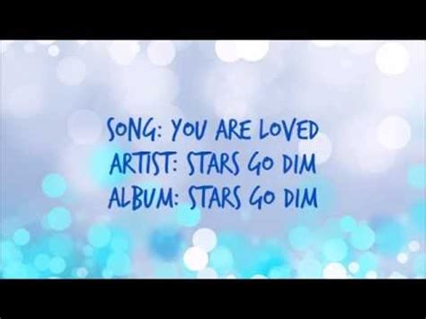 You Are Loved Stars Go Dim YouTube