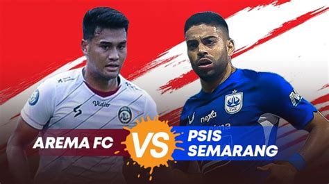 Prediksi Arema Fc Vs Psis Semarang Di Bri Liga 1 Preview Head To Head