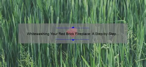 Whitewashing Your Red Brick Fireplace A Step By Step Guide Cozy By