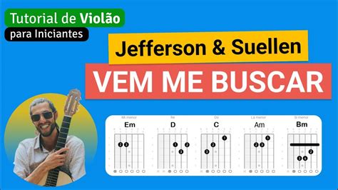 Jefferson Suellen Vem Me Buscar Como Tocar No Viol O Cifra