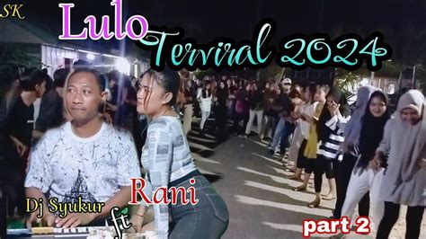 LULO TERBARU 2024 RANI S ELECTONE DJ SYUKUR Ft RANI Part 2 YouTube