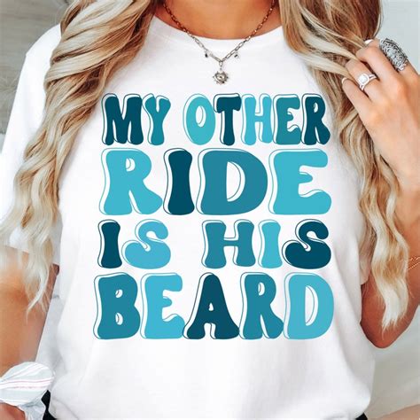 My Other Ride Is His Beard Png Svg Funny Wife Shirt Svg Etsy