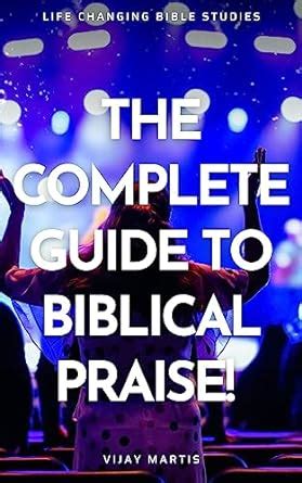 The Complete Guide To Biblical Praise Life Changing Bible Studes