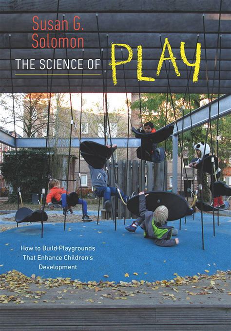 The Science Of Play How To Build Playgrounds That Enhance Childrens