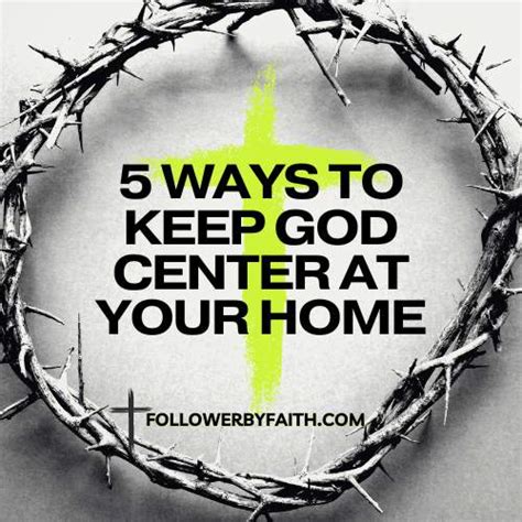 5 Ways To Keep God Center At Your Home Follower By Faith