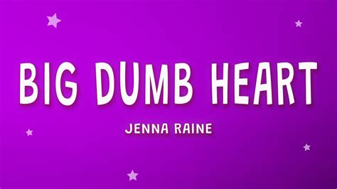 Jenna Raine Big Dumb Heart Lyrics Youtube