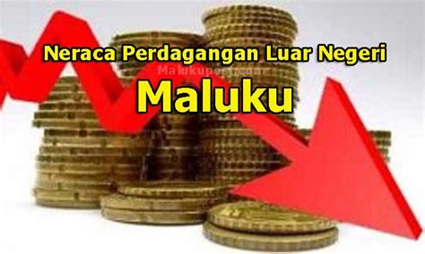 Neraca Perdagangan Luar Negeri Maluku Defisit Maluku Post