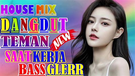 Dj Dangdut Terbaik Full Bass Dj Enak Nemani Saat Kerja Dj Terbaru