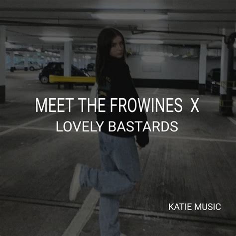 Meet The Frowines X Lovely Bastards Song And Lyrics By Katie Spotify