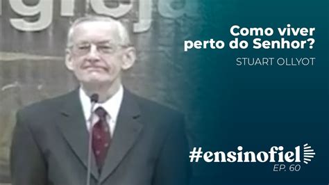 Como Viver Perto Do Senhor Stuart Olyott EnsinoFiel Ep 60 YouTube