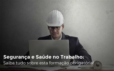 Seguran A E Sa De No Trabalho Saiba Tudo Sobre Esta Forma O