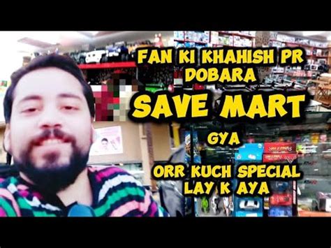 Fan Ki Khaish Per Dubara Save Mart Gaya Youtube