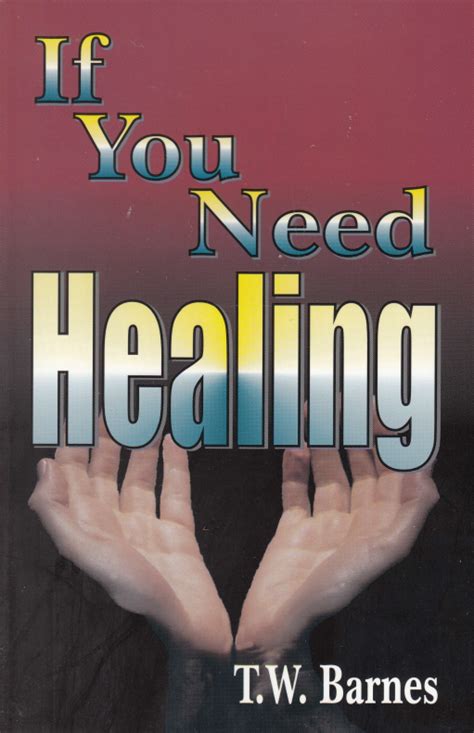 If You Need Healing Twbarnes Ministries